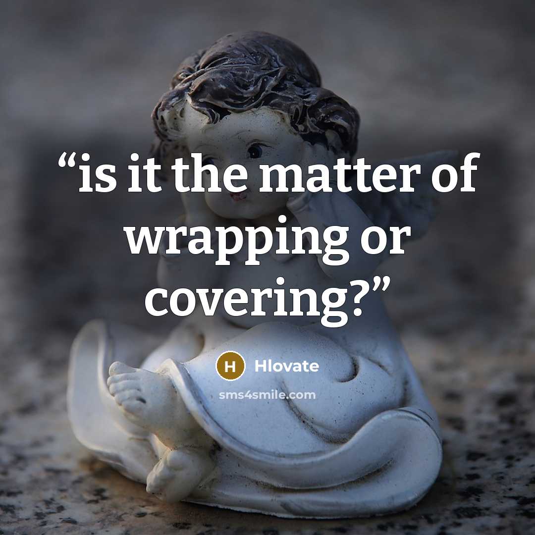 “is it the matter of wrapping or covering?” quote by Hlovate