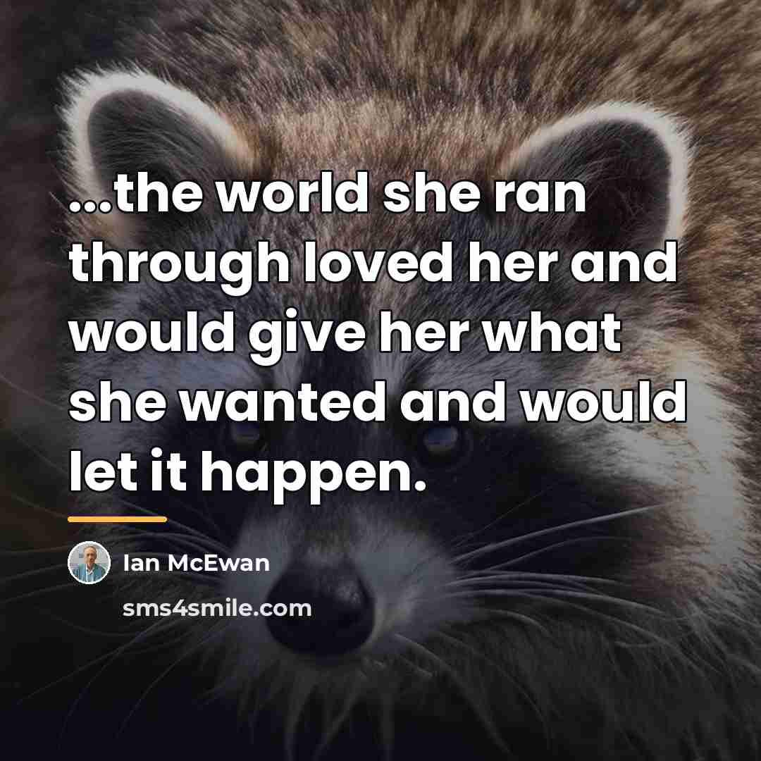 “...the world she ran through loved her and would give…” quote by Ian Mcewan