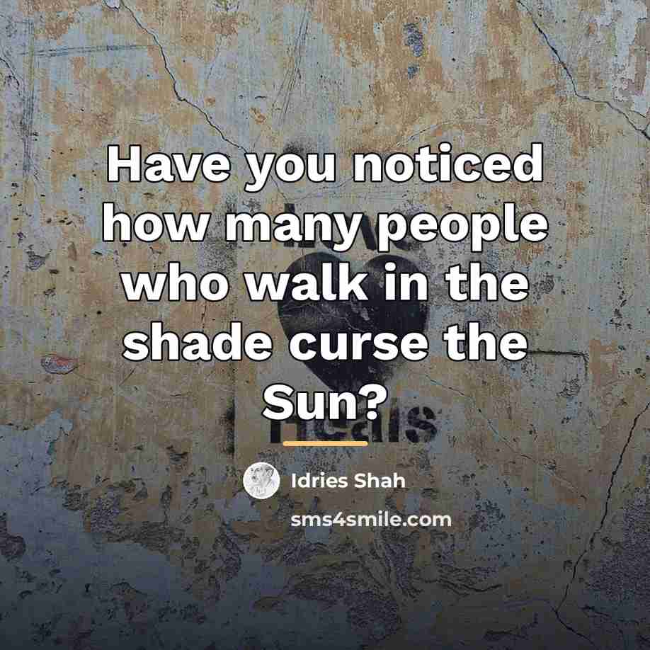 “Have you noticed how many people who walk in the…” quote by Idries Shah