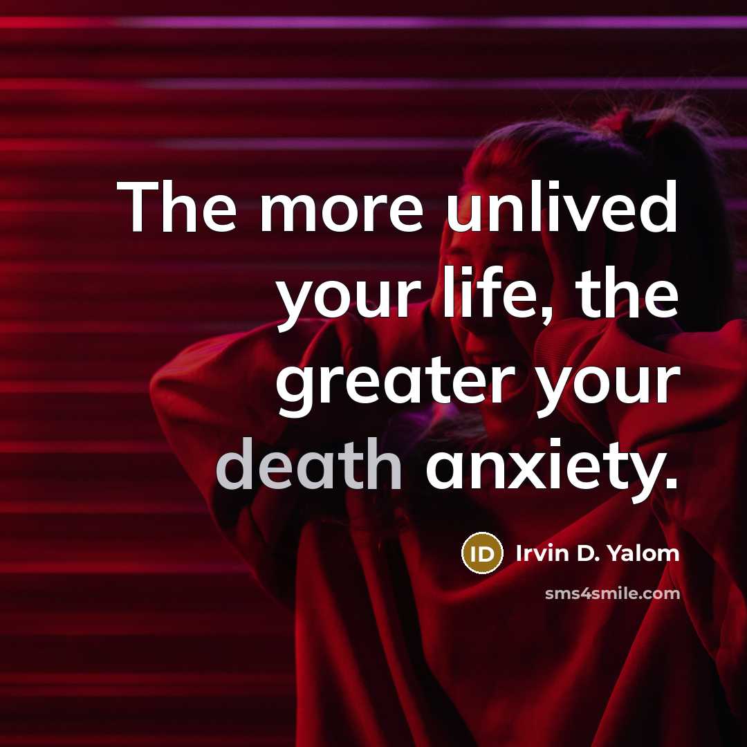 “The more unlived your life, the greater your death anxiety.…” quote by Irvin D. Yalom