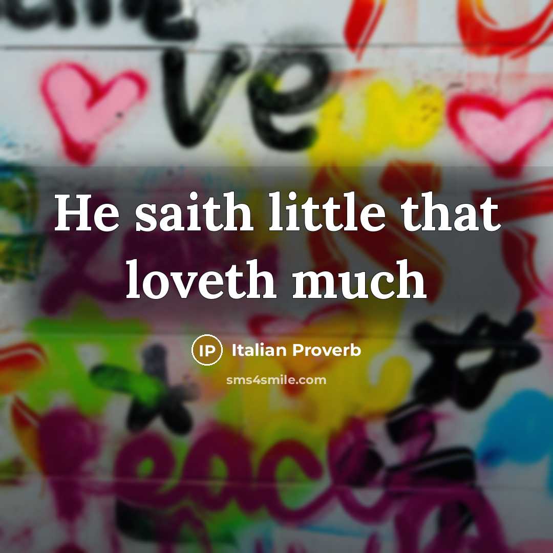 “He saith little that loveth much…” quote by Italian Proverb