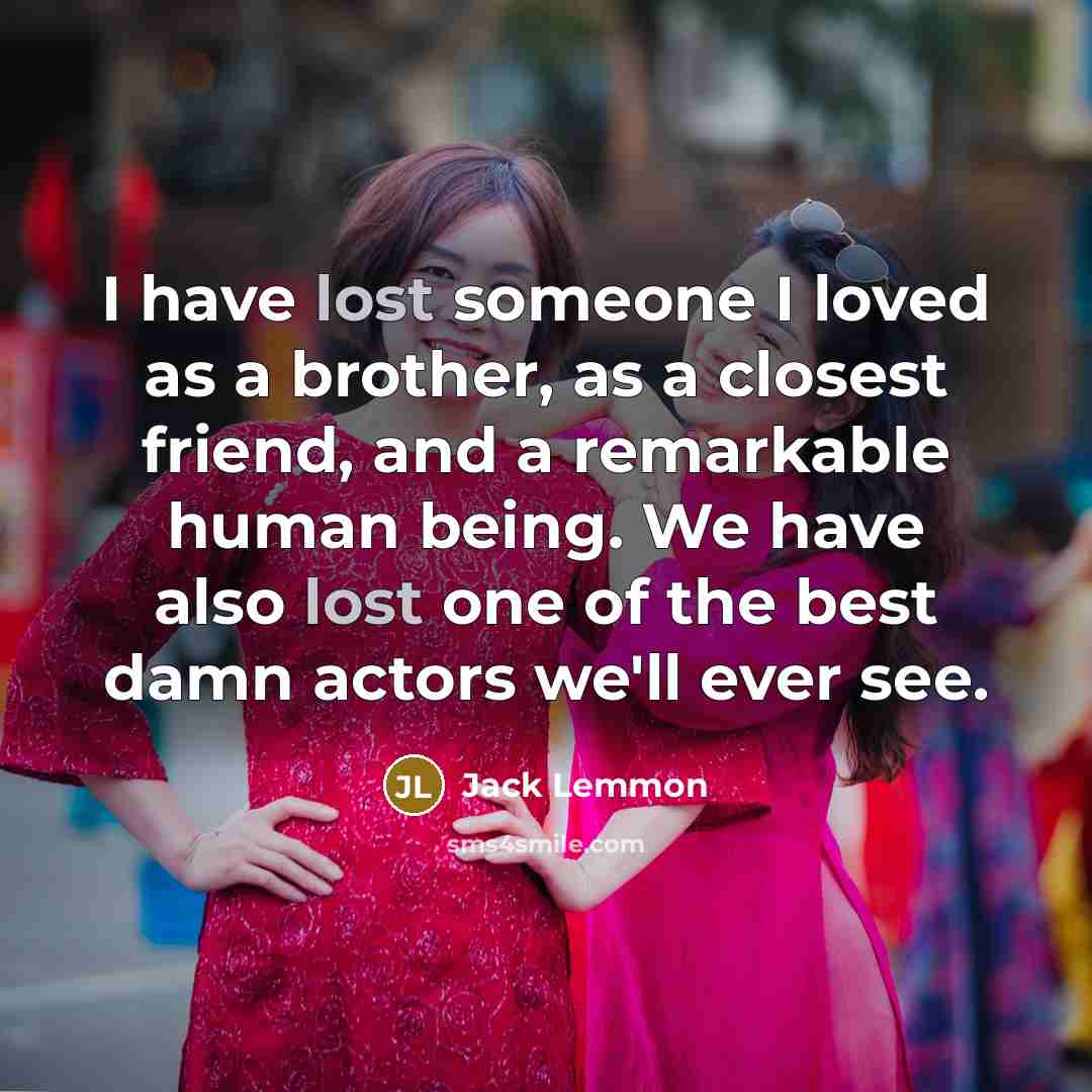 “I have lost someone I loved as a brother, as…” quote by Jack Lemmon
