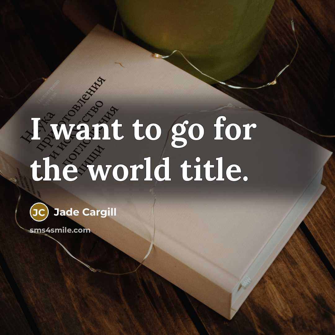 “I want to go for the world title.…” quote by Jade Cargill