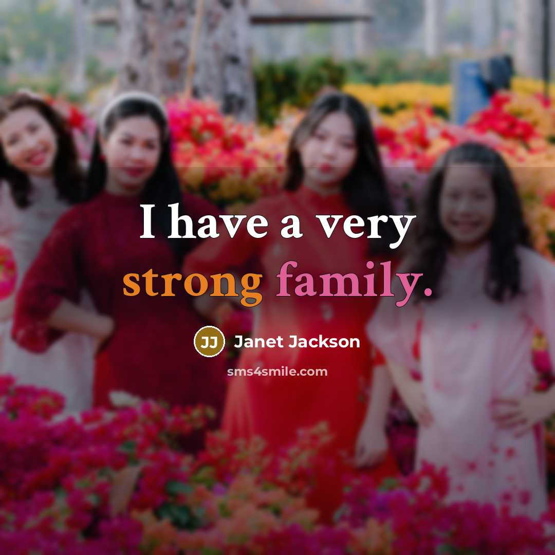 “I have a very strong family.…” quote by Janet Jackson