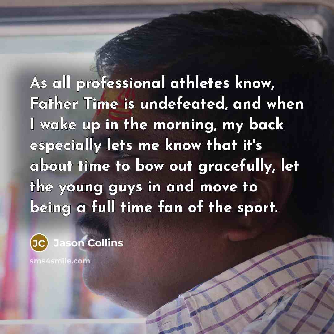 “As all professional athletes know, Father Time is undefeated, and…” quote by Jason Collins