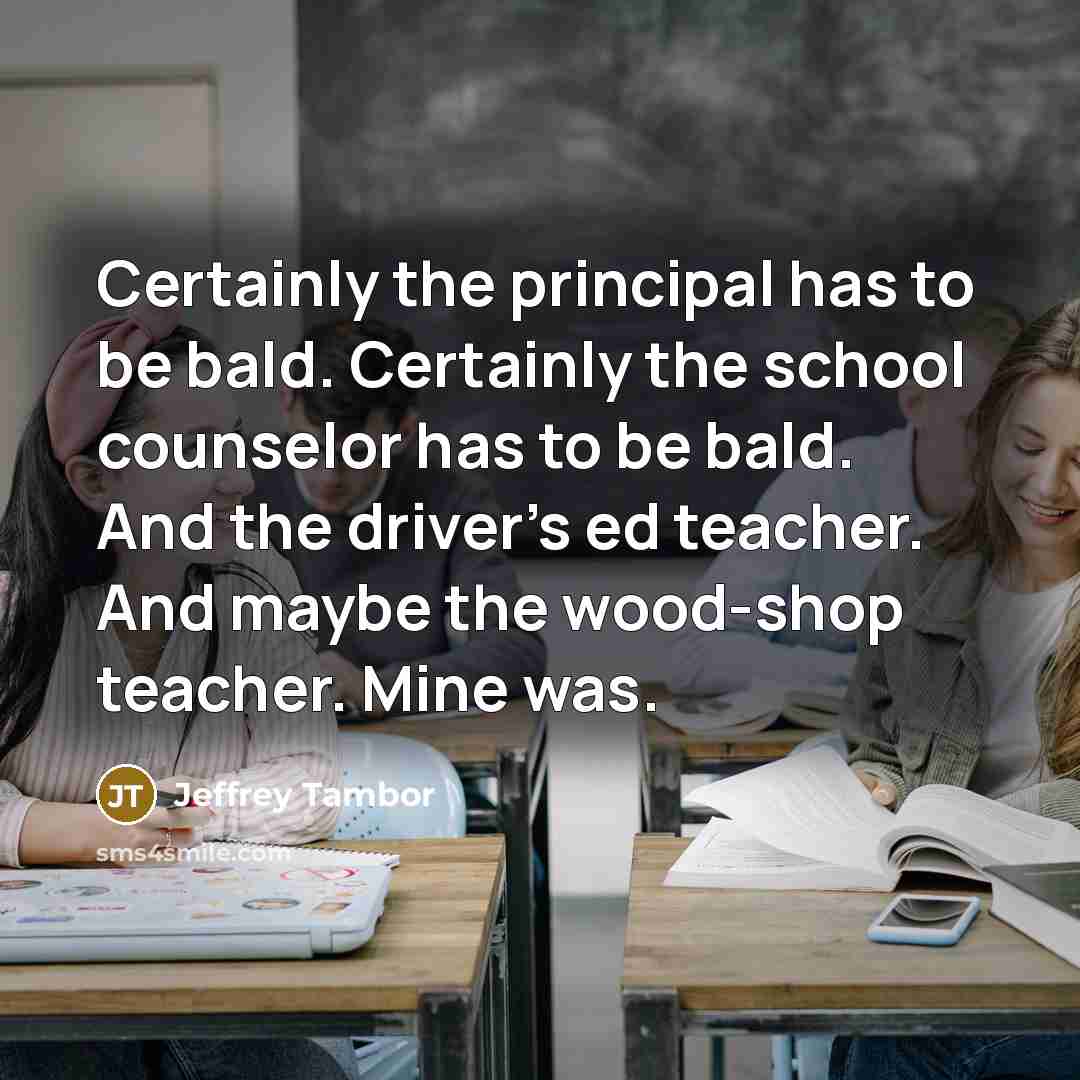 “Certainly the principal has to be bald. Certainly the school…” quote by Jeffrey Tambor