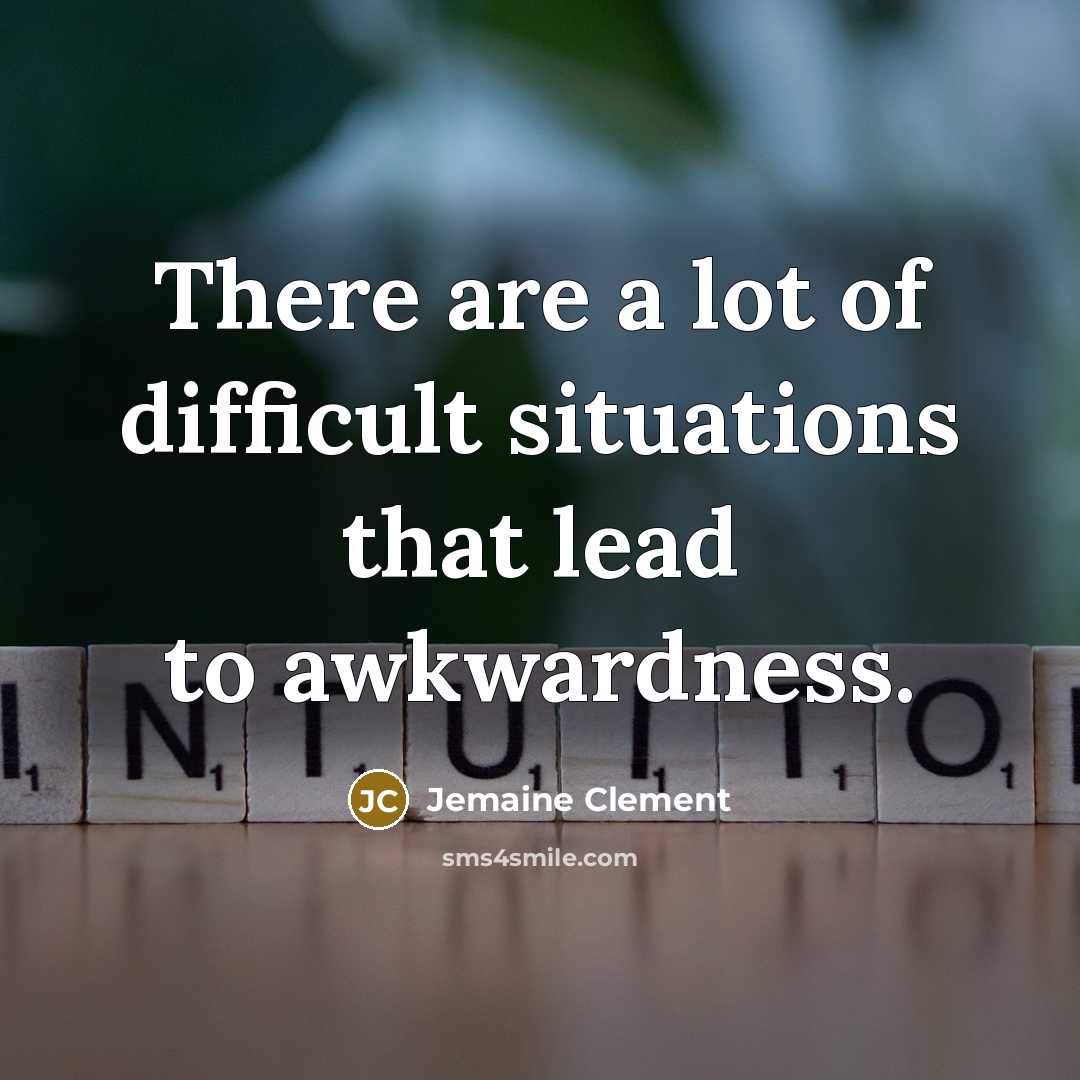 “There are a lot of difficult situations that lead to…” quote by Jemaine Clement
