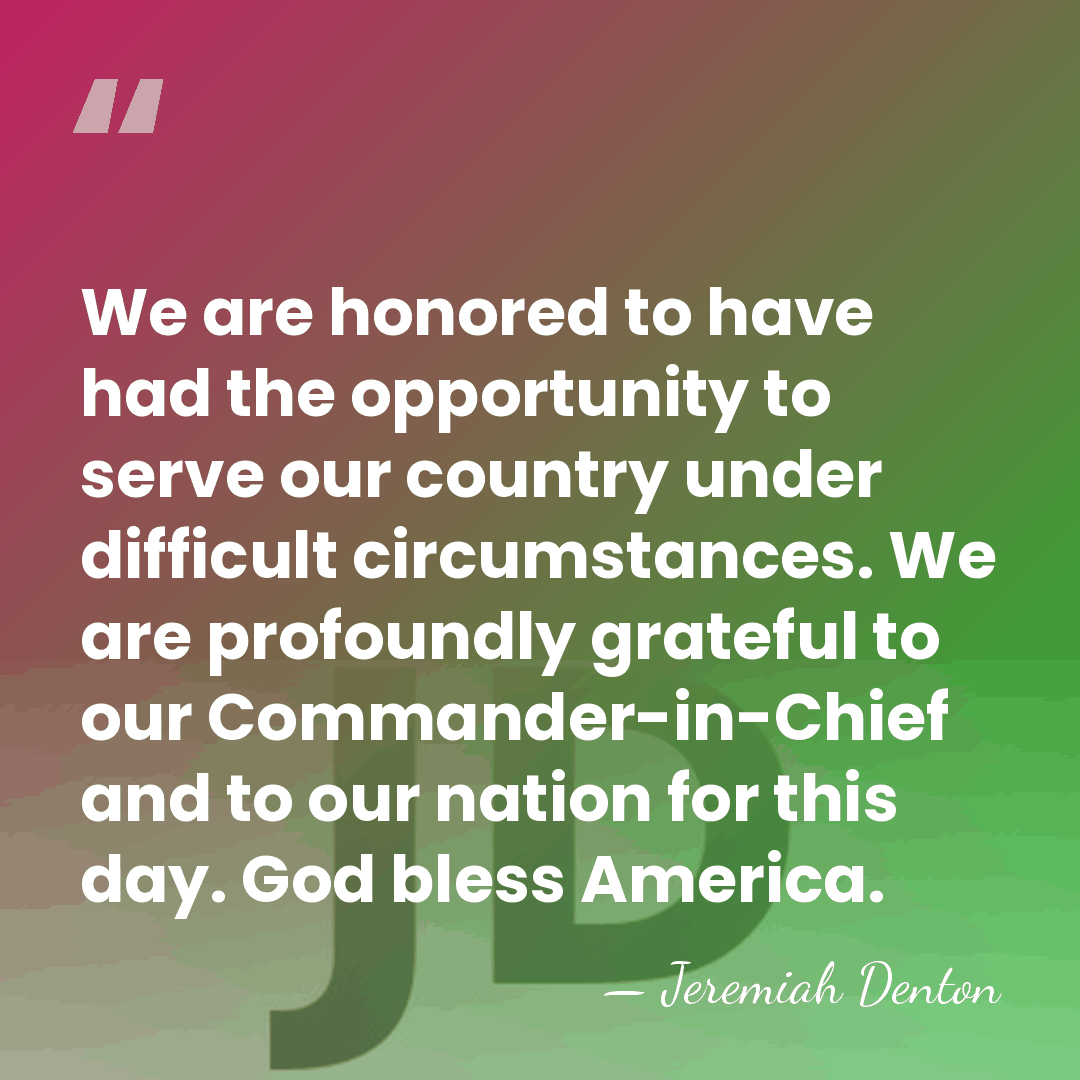 We are honored to have had the opportunity to serve our country&hellip; - Jeremiah Denton