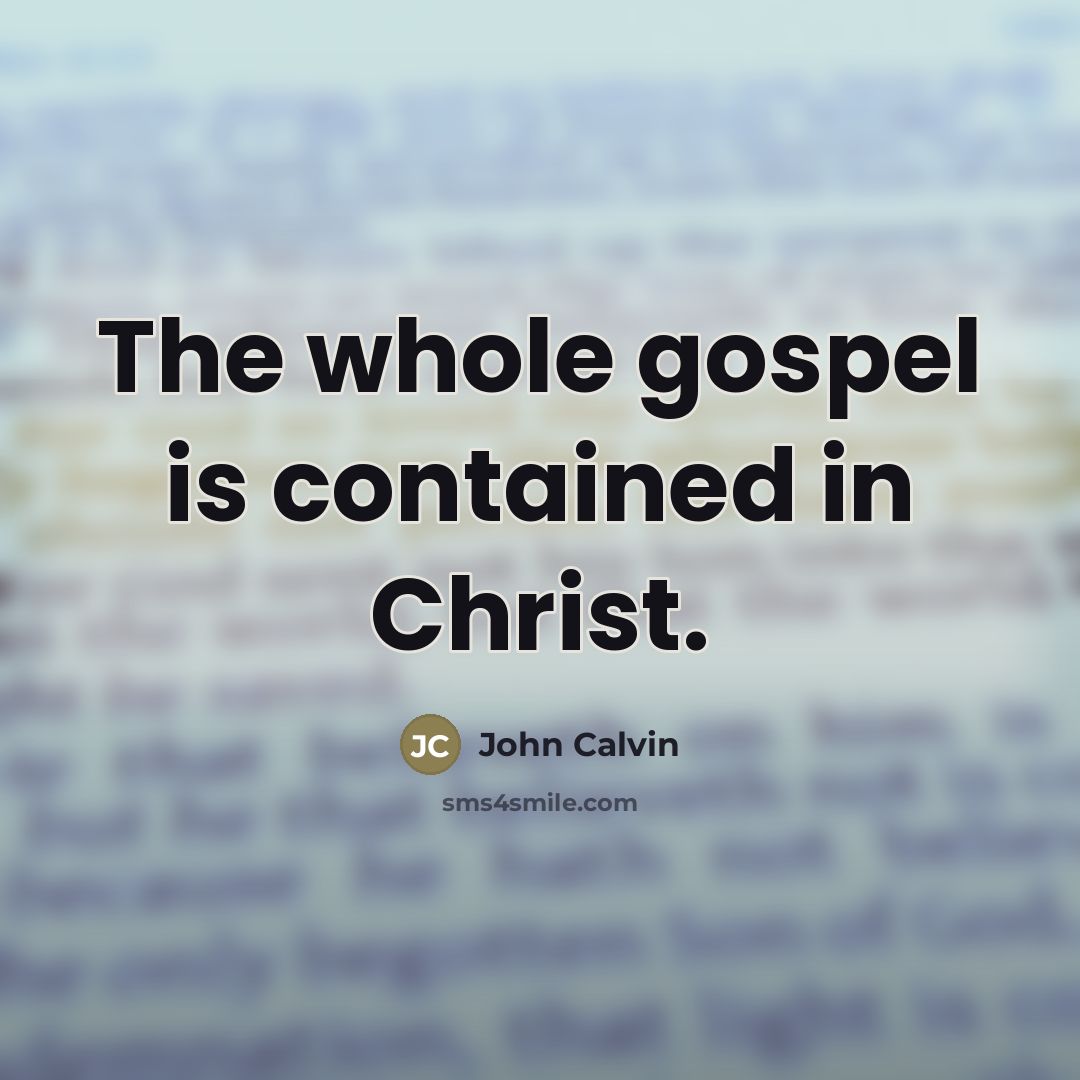 “The whole gospel is contained in Christ.…” quote by John Calvin