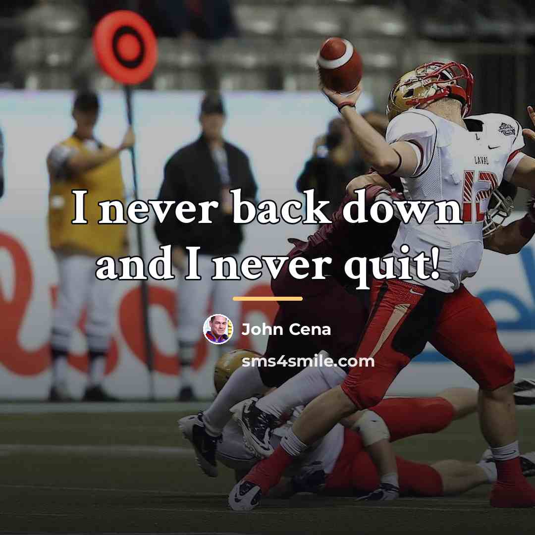 “I never back down and I never quit!…” quote by John Cena