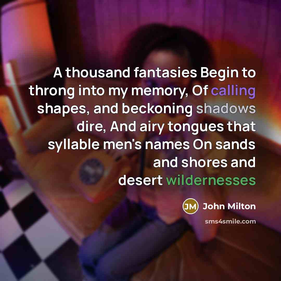 “A thousand fantasies Begin to throng into my memory, Of…” quote by John Milton