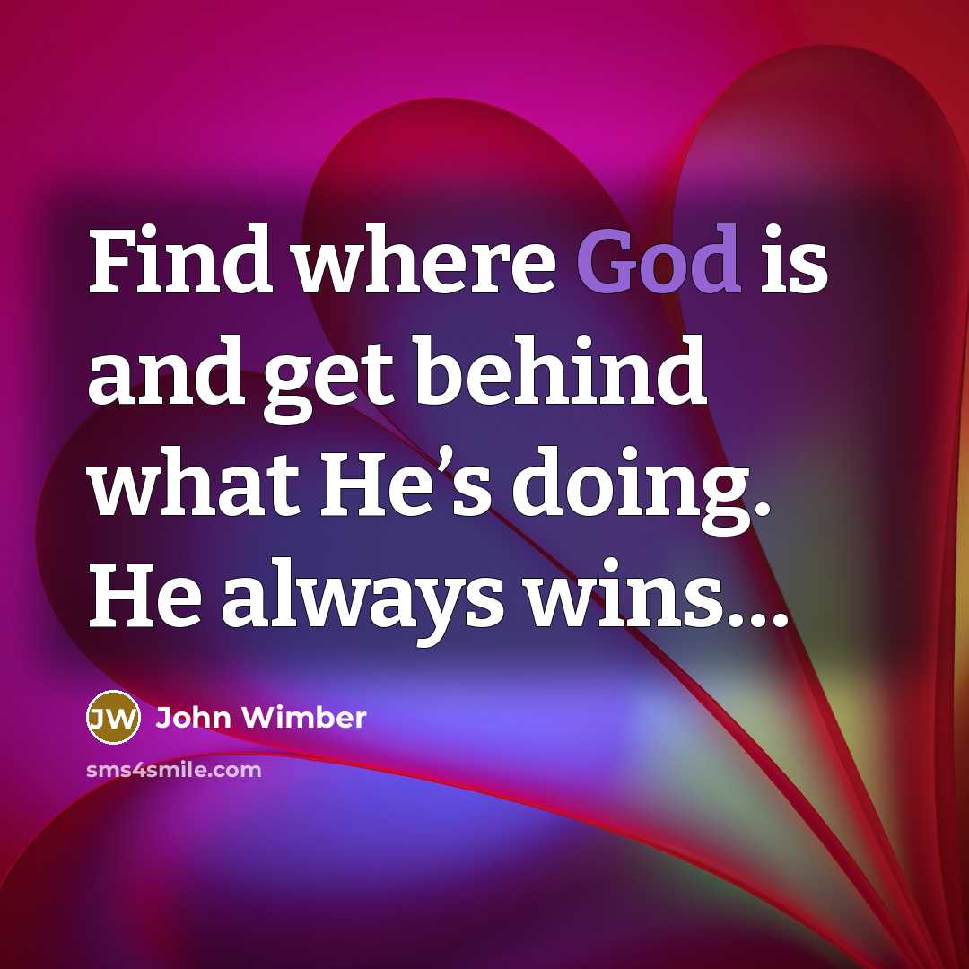 “Find where God is and get behind what He’s doing.…” quote by John Wimber
