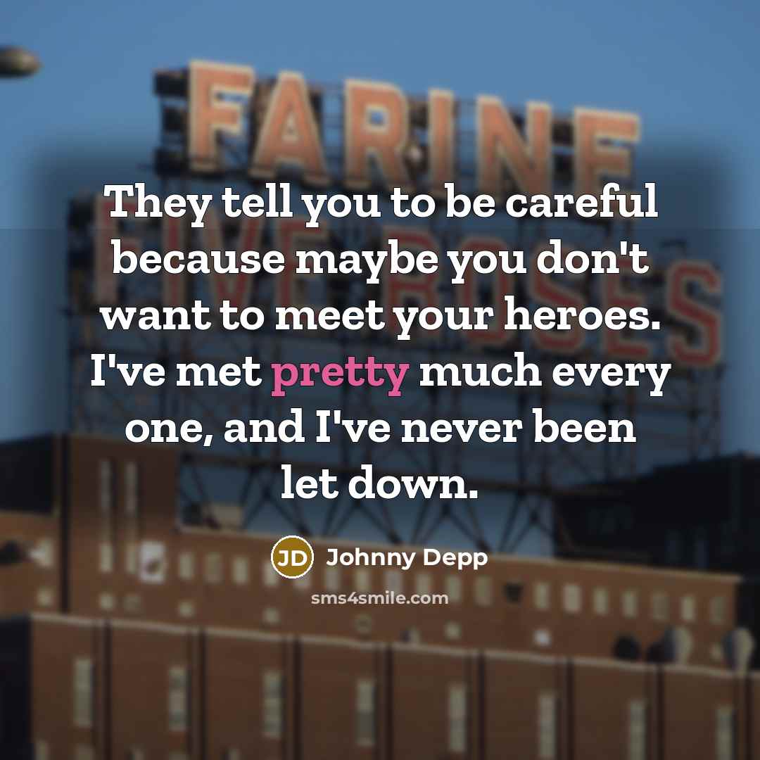 “They tell you to be careful because maybe you don't…” quote by Johnny Depp