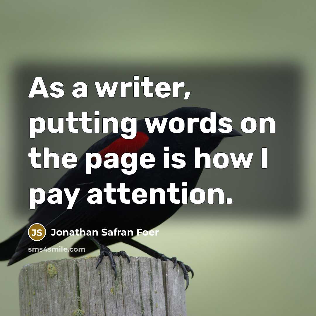 “As a writer, putting words on the page is how…” quote by Jonathan Safran Foer