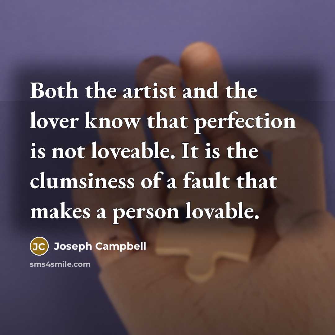“Both the artist and the lover know that perfection is…” quote by Joseph Campbell