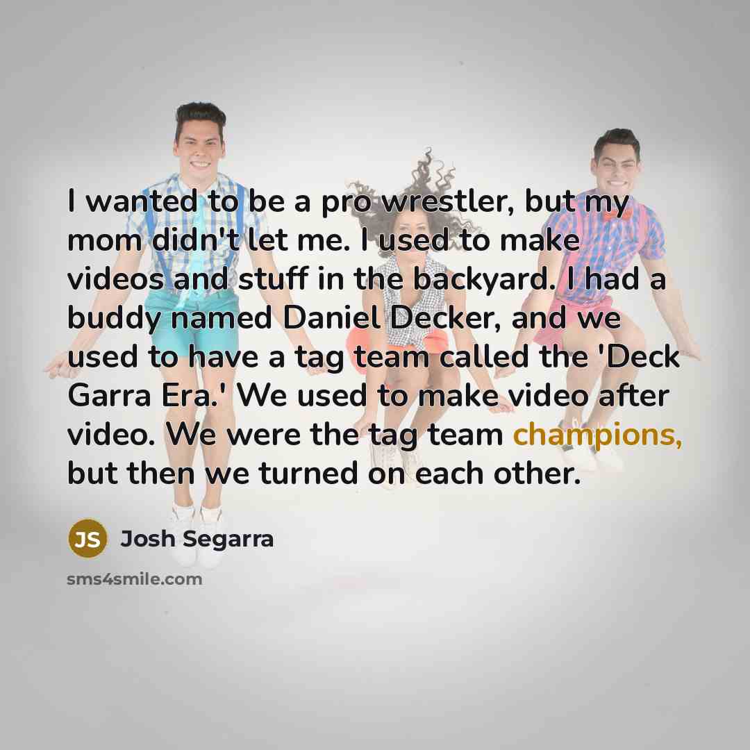 “I wanted to be a pro wrestler, but my mom…” quote by Josh Segarra