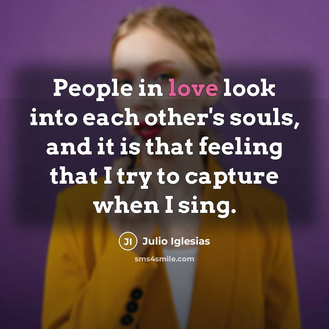 “People in love look into each other's souls, and it…” quote by Julio Iglesias