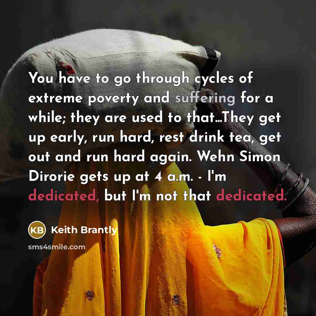 “You have to go through cycles of extreme poverty and…” quote by Keith Brantly