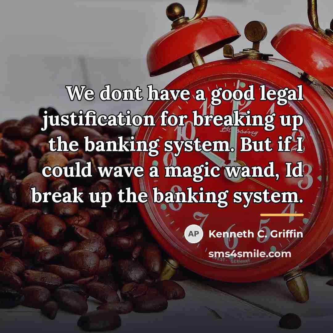 “We dont have a good legal justification for breaking up…” quote by Kenneth C. Griffin