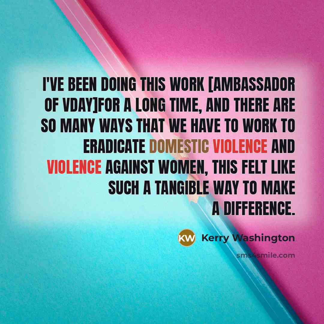 “I've been doing this work [ambassador of VDay]for a long…” quote by Kerry Washington