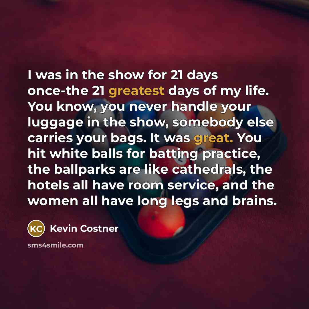 “I was in the show for 21 days once-the 21…” quote by Kevin Costner