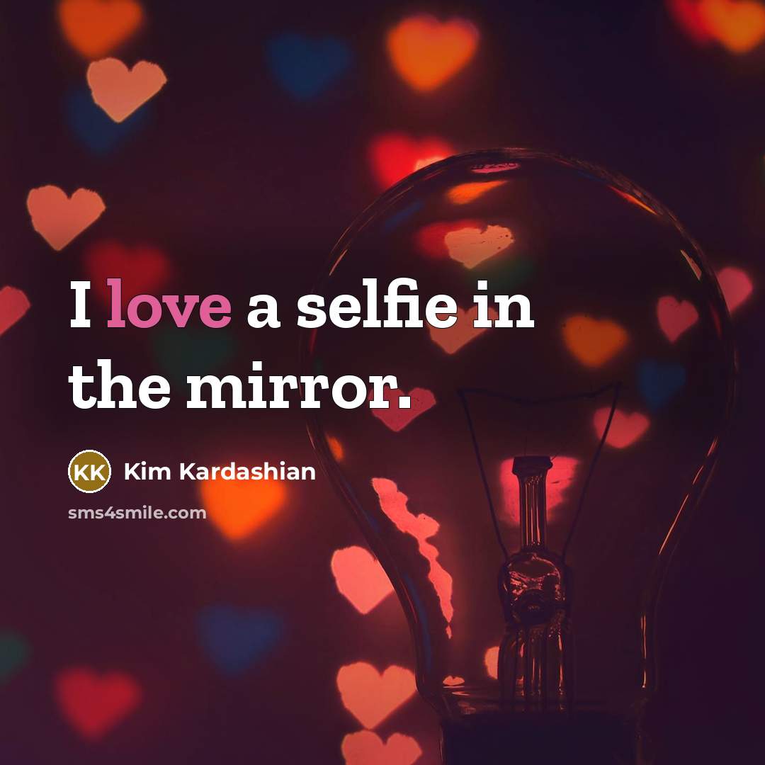 “I love a selfie in the mirror.…” quote by Kim Kardashian