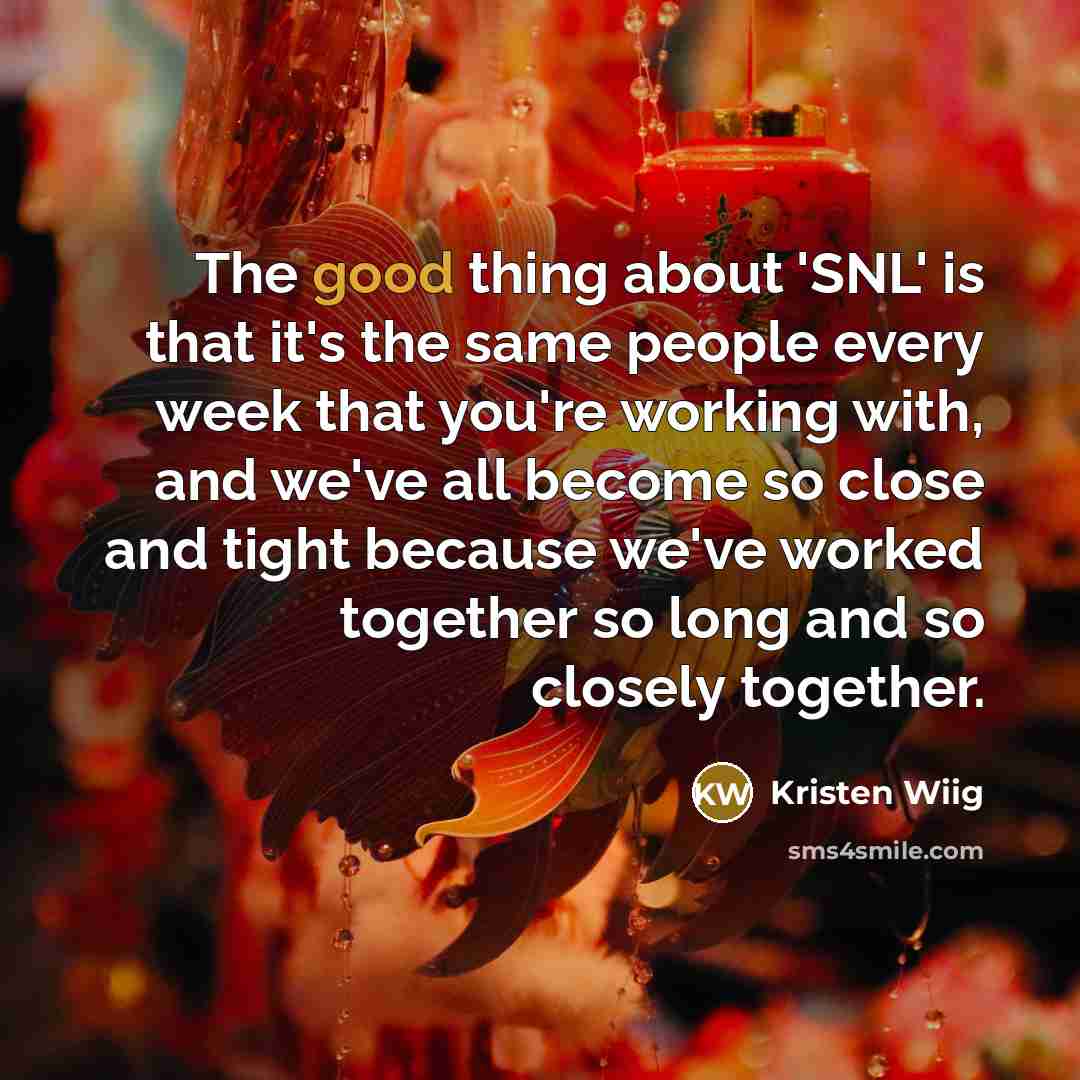 “The good thing about 'SNL' is that it's the same…” quote by Kristen Wiig