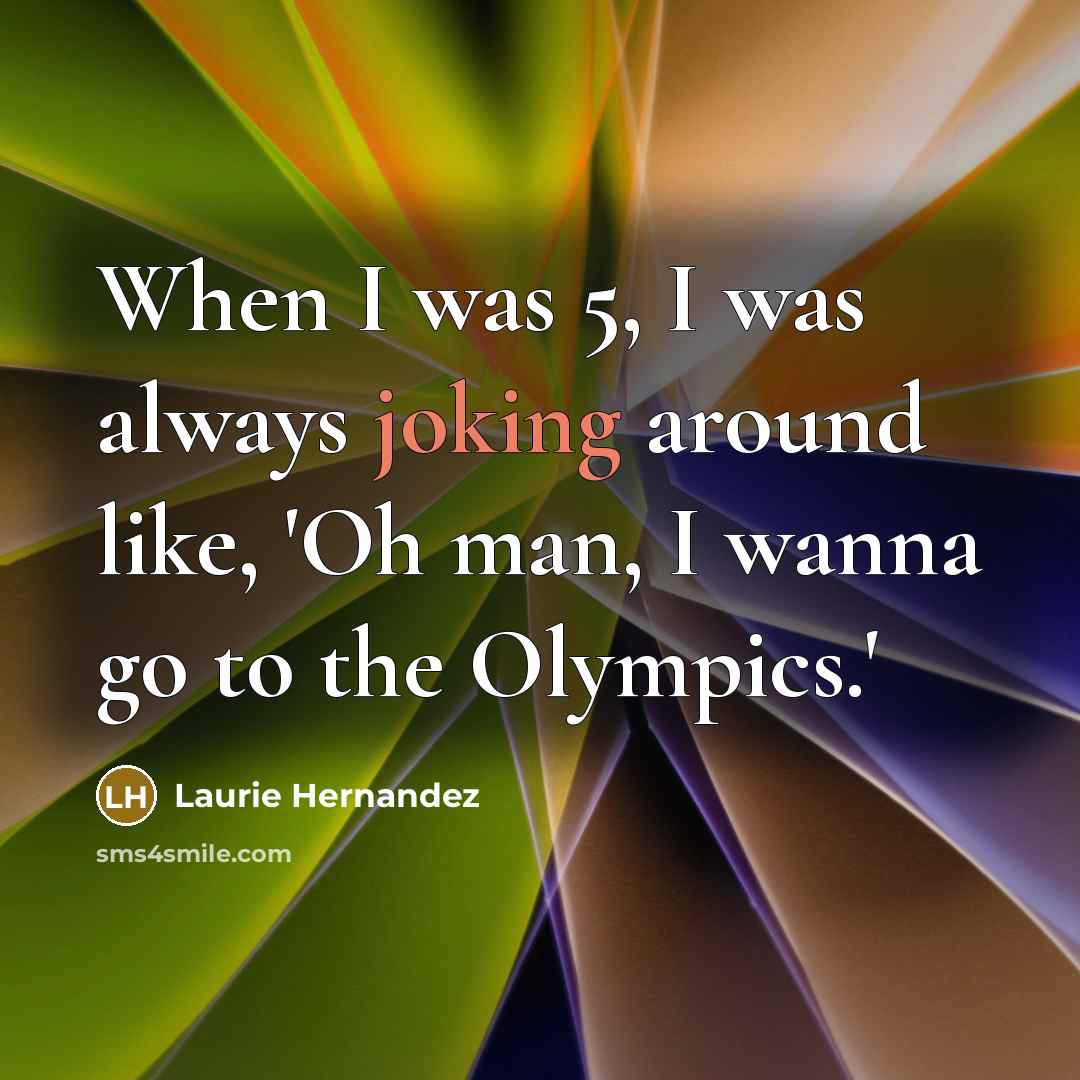 “When I was 5, I was always joking around like,…” quote by Laurie Hernandez