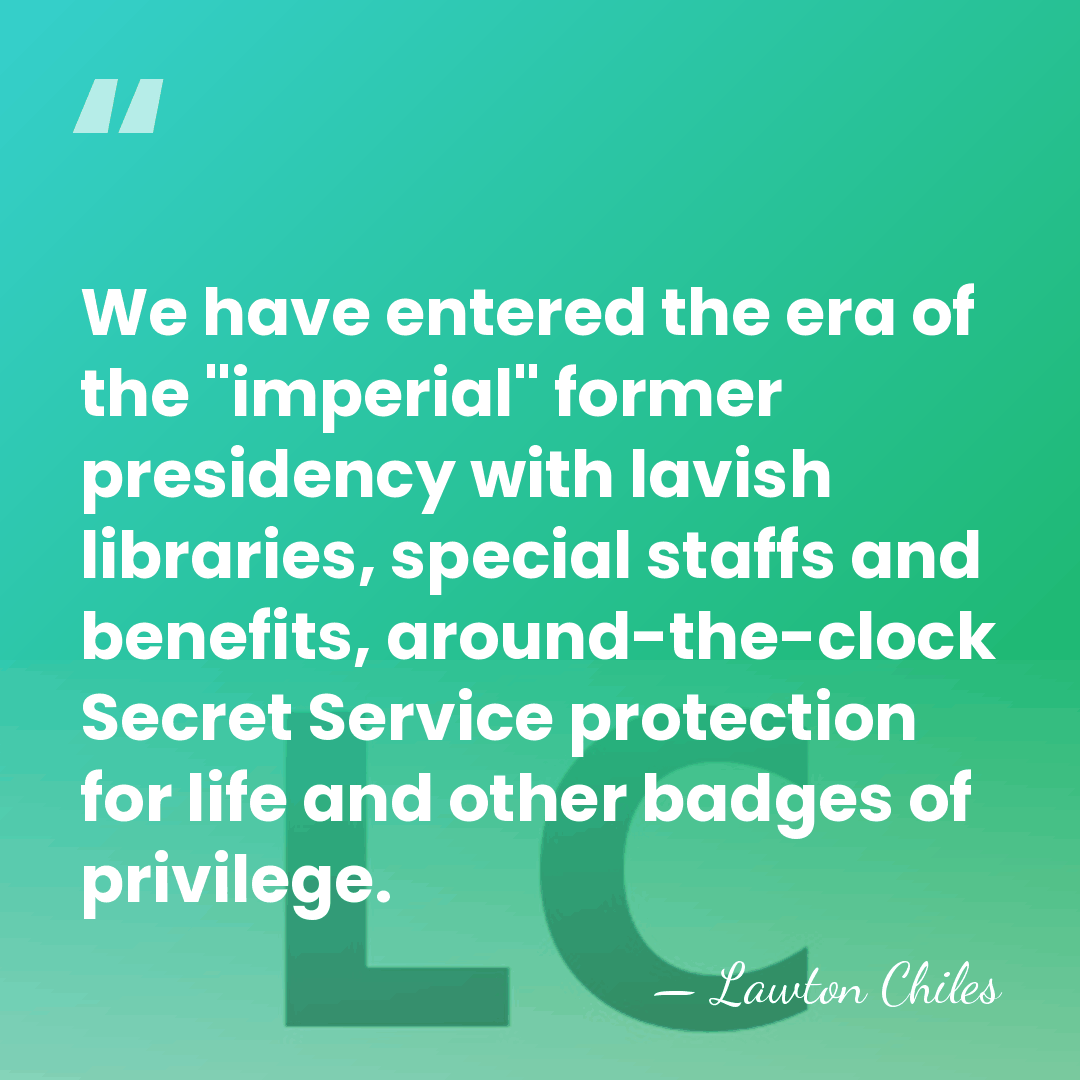 We have entered the era of the "imperial" former presidency with lavish&hellip; - Lawton Chiles