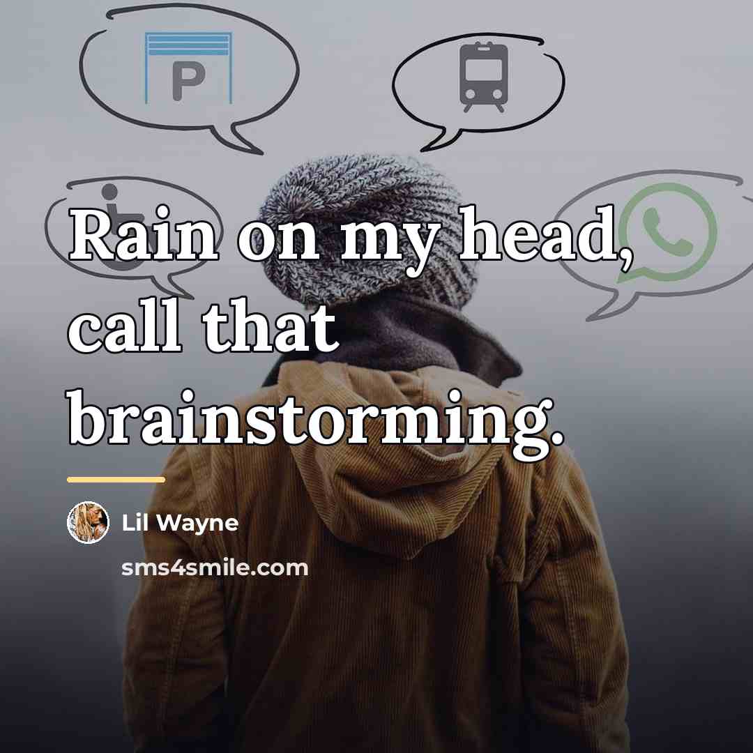 “Rain on my head, call that brainstorming.…” quote by Lil Wayne