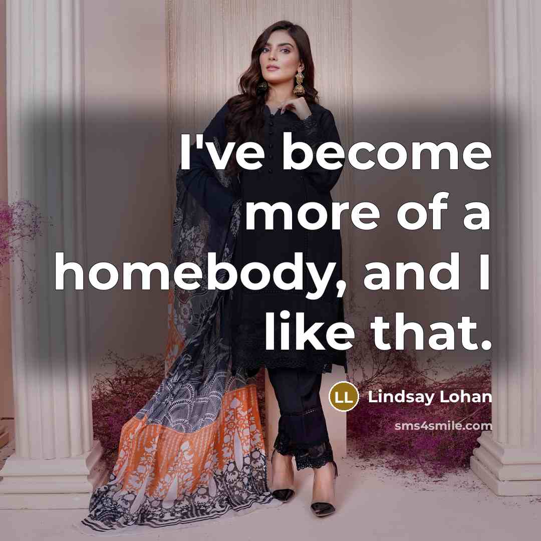 “I've become more of a homebody, and I like that.…” quote by Lindsay Lohan
