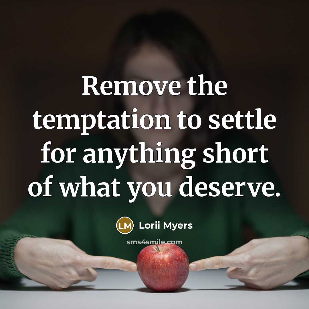 “Remove the temptation to settle for anything short of what…” quote by Lorii Myers