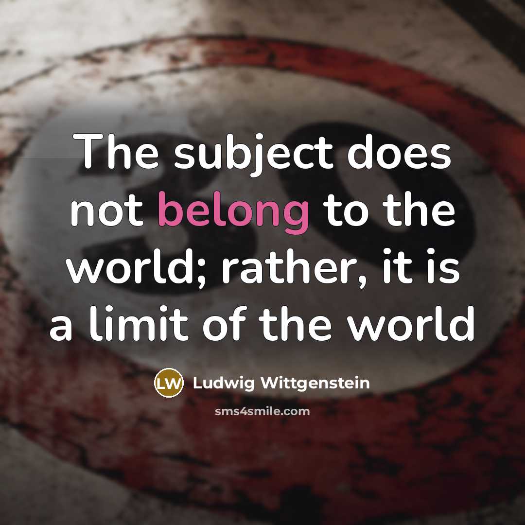 “The subject does not belong to the world; rather, it…” quote by Ludwig Wittgenstein