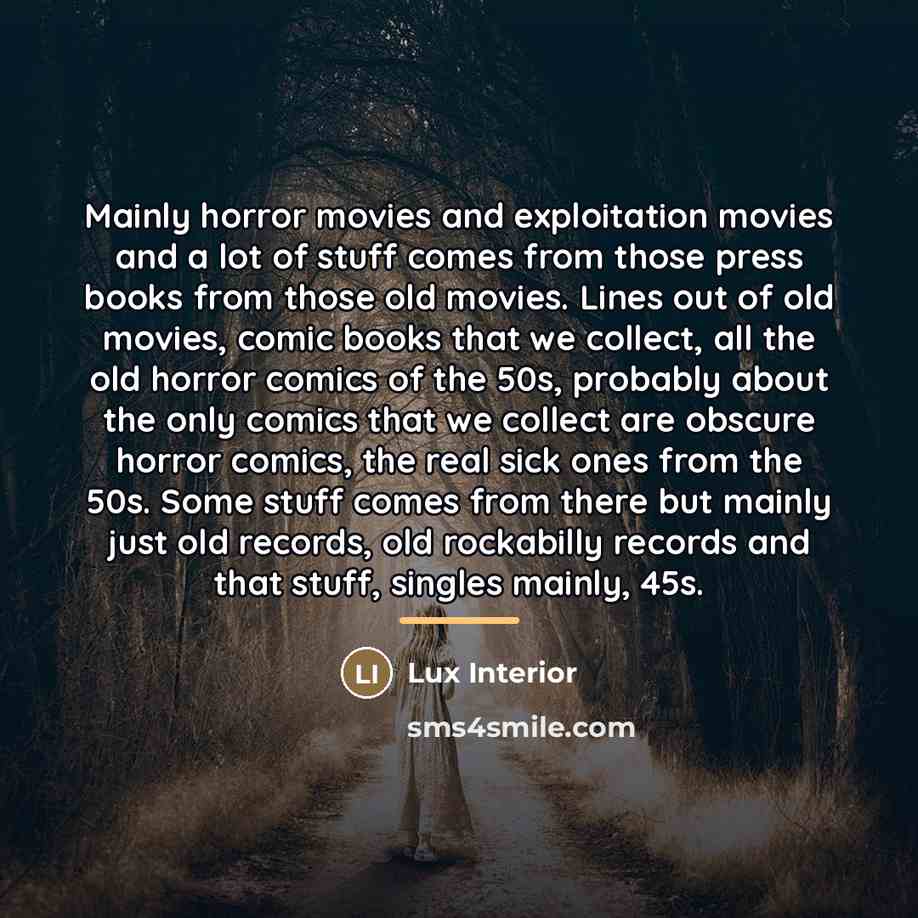 “Mainly horror movies and exploitation movies and a lot of…” quote by Lux Interior