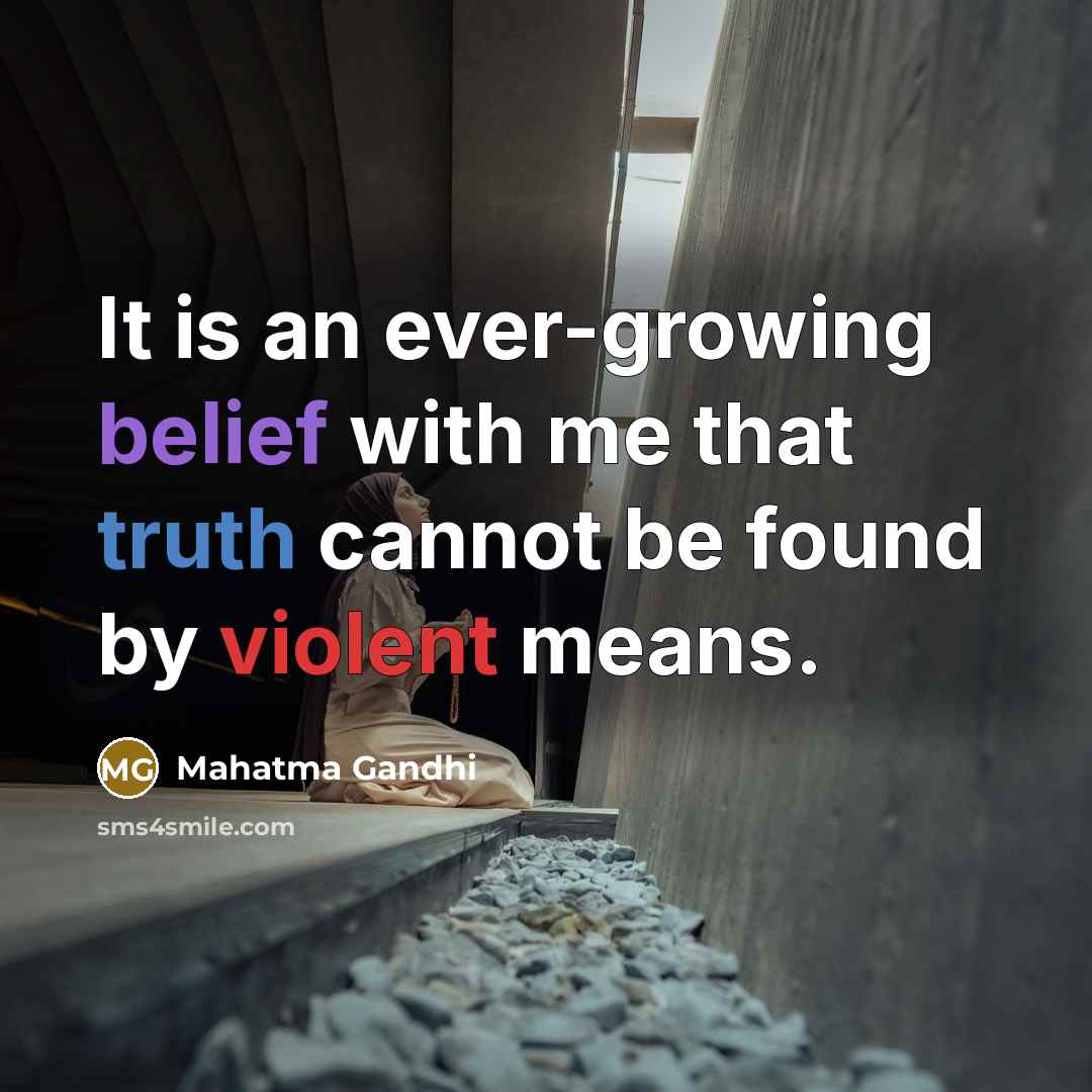 “It is an ever-growing belief with me that truth cannot…” quote by Mahatma Gandhi