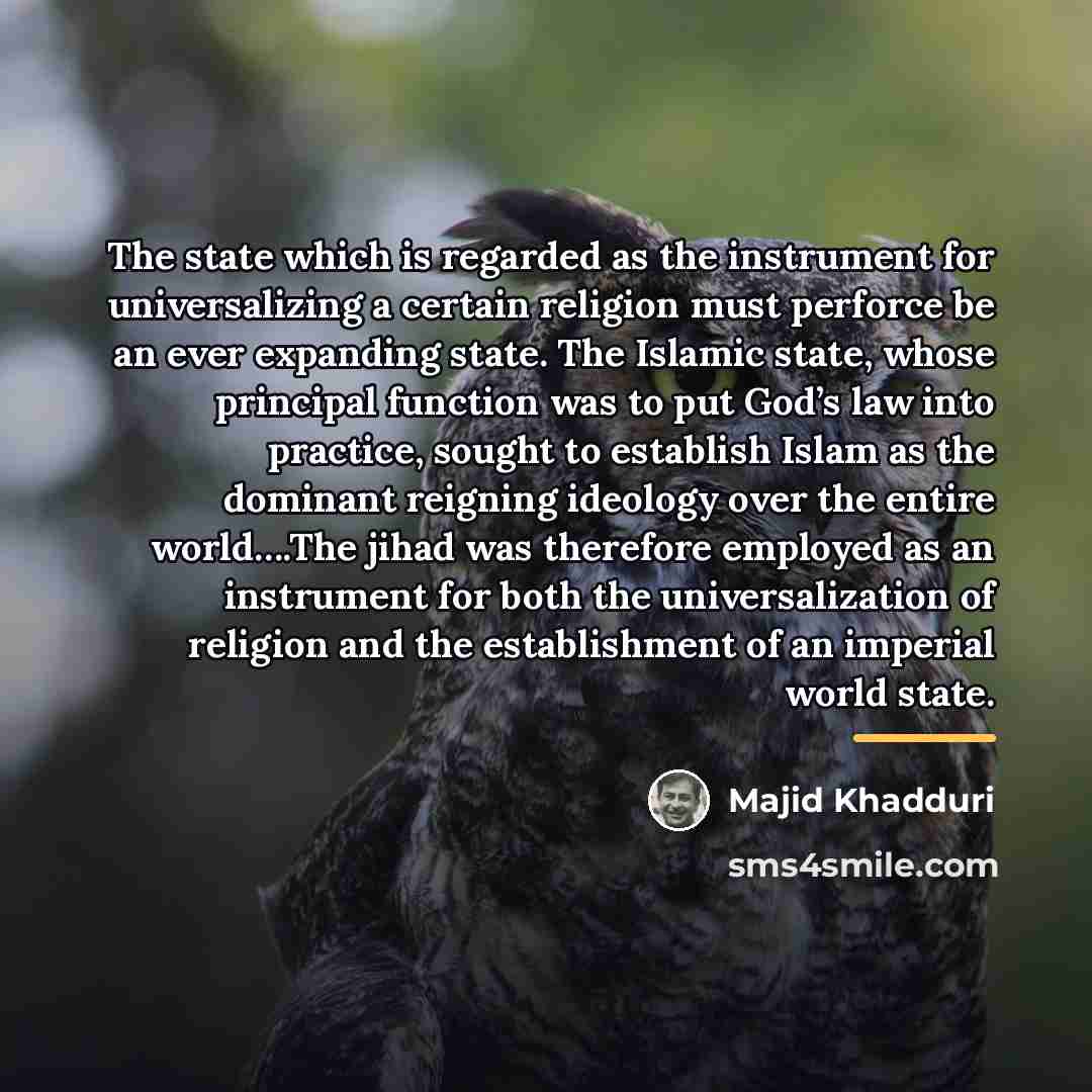 “The state which is regarded as the instrument for universalizing…” quote by Majid Khadduri