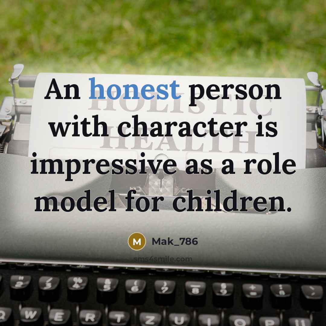 “An honest person with character is impressive as a role…” quote by Mak_786