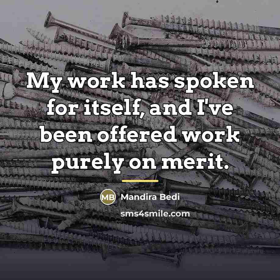 “My work has spoken for itself, and I've been offered…” quote by Mandira Bedi