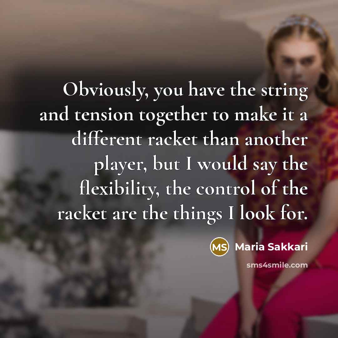 “Obviously, you have the string and tension together to make…” quote by Maria Sakkari