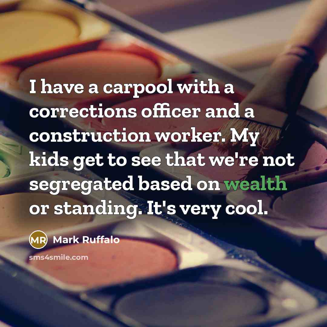 “I have a carpool with a corrections officer and a…” quote by Mark Ruffalo