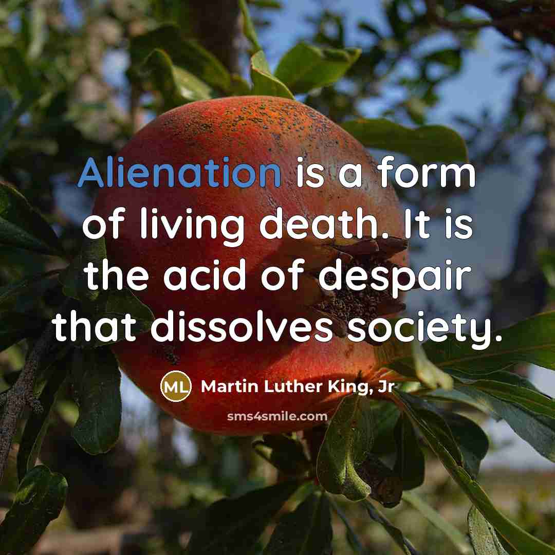 “Alienation is a form of living death. It is the…” quote by Martin Luther King, Jr