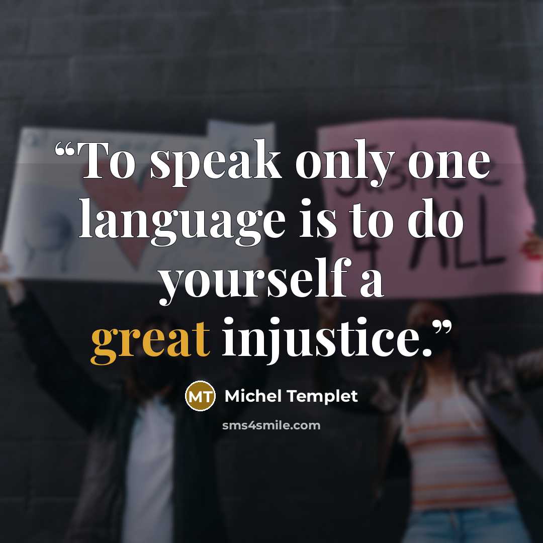 “To speak only one language is to do yourself a great injustice.” quote by Michel Templet