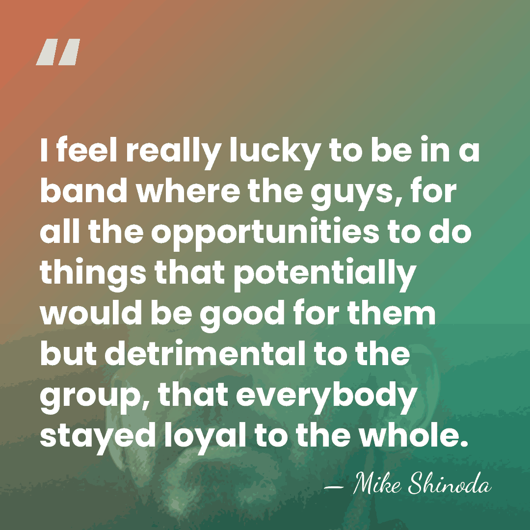 I feel really lucky to be in a band where the guys,&hellip; - Mike Shinoda
