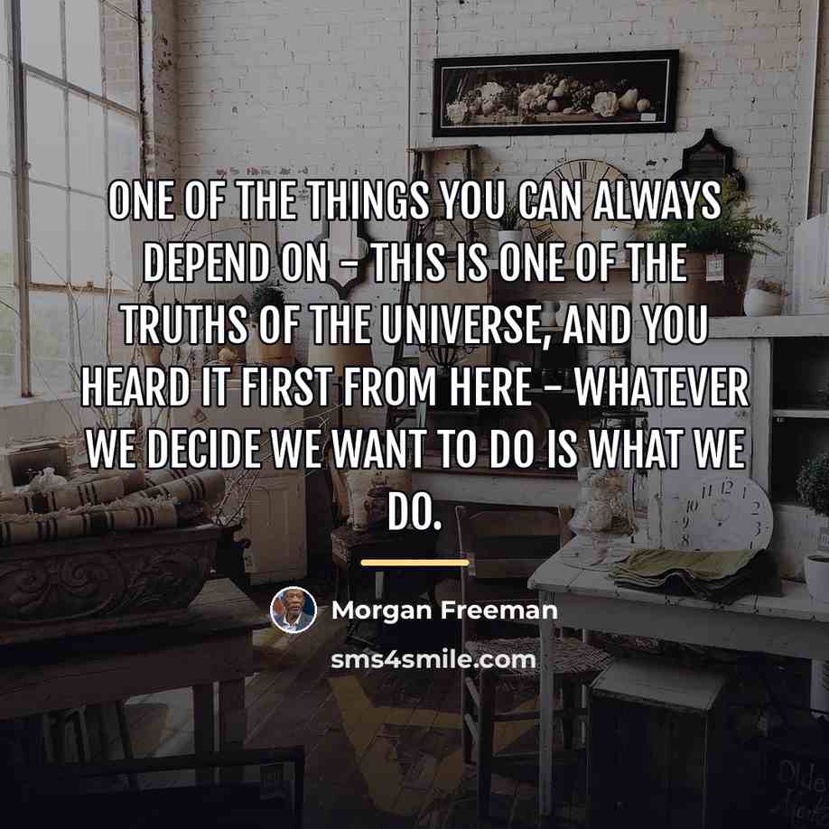 “One of the things you can always depend on -…” quote by Morgan Freeman