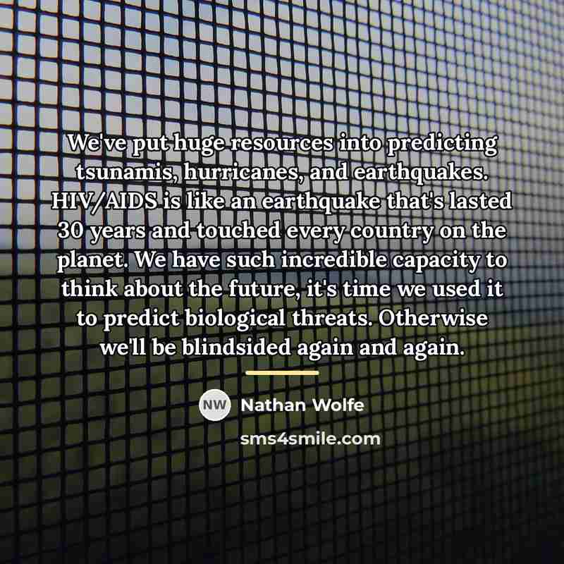 “We've put huge resources into predicting tsunamis, hurricanes, and earthquakes.…” quote by Nathan Wolfe