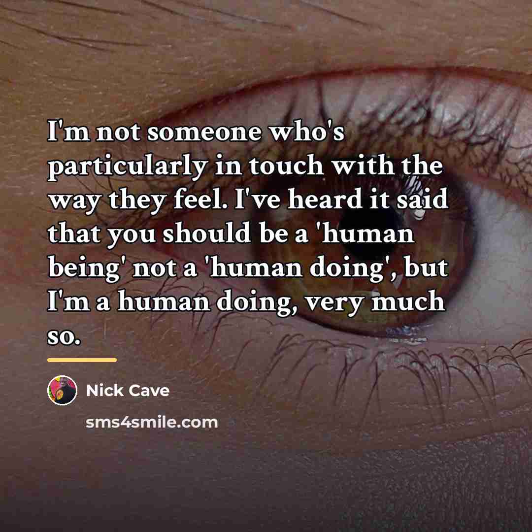 “I'm not someone who's particularly in touch with the way…” quote by Nick Cave
