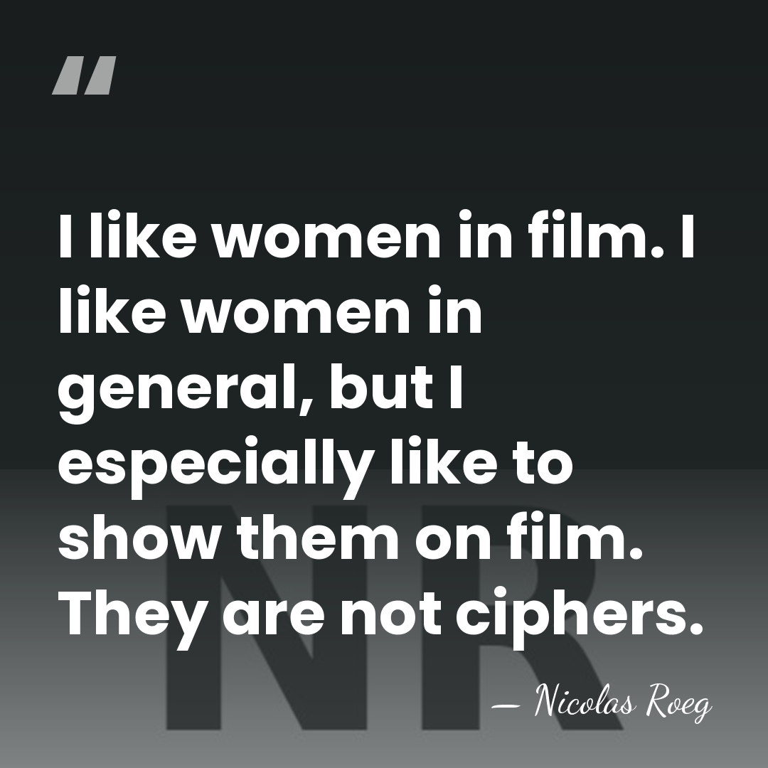 I like women in film. I like women in general, but I&hellip; - Nicolas Roeg