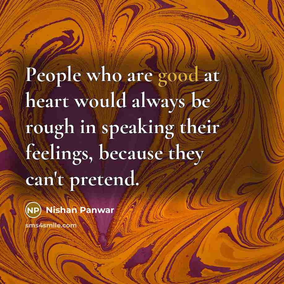 “People who are good at heart would always be rough…” quote by Nishan Panwar