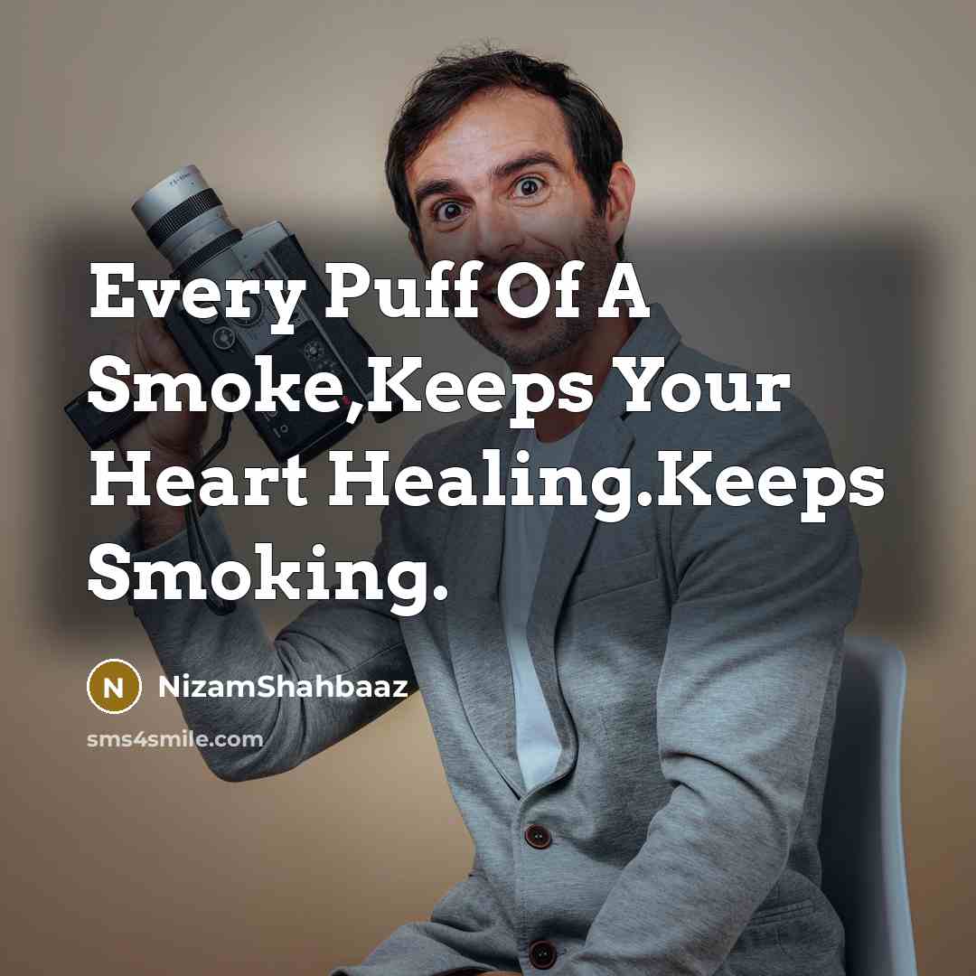 “Every Puff Of A Smoke,Keeps Your Heart Healing.Keeps Smoking.…” quote by NizamShahbaaz