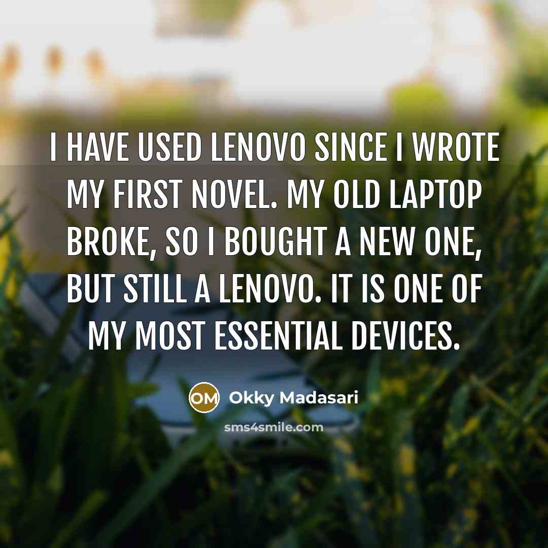 “I have used Lenovo since I wrote my first novel.…” quote by Okky Madasari